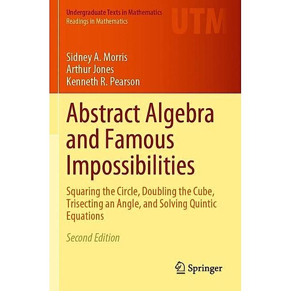 Abstract Algebra and Famous Impossibilities, Sidney A. Morris, Arthur Jones, Kenneth R. Pearson