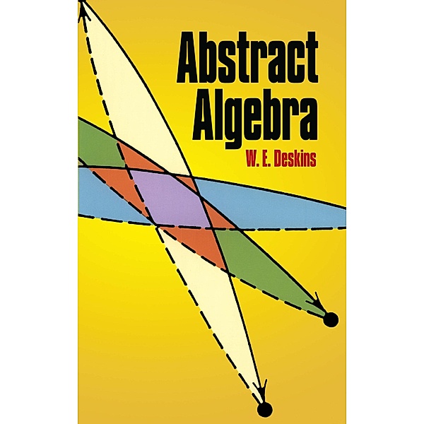 Abstract Algebra / Dover Books on Mathematics, W. E. Deskins