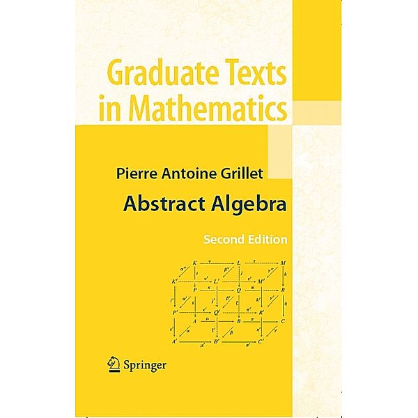 Abstract Algebra / Graduate Texts in Mathematics Bd.242, Pierre Antoine Grillet