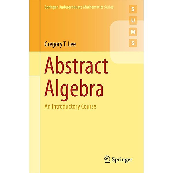 Abstract Algebra / Springer Undergraduate Mathematics Series, Gregory T. Lee