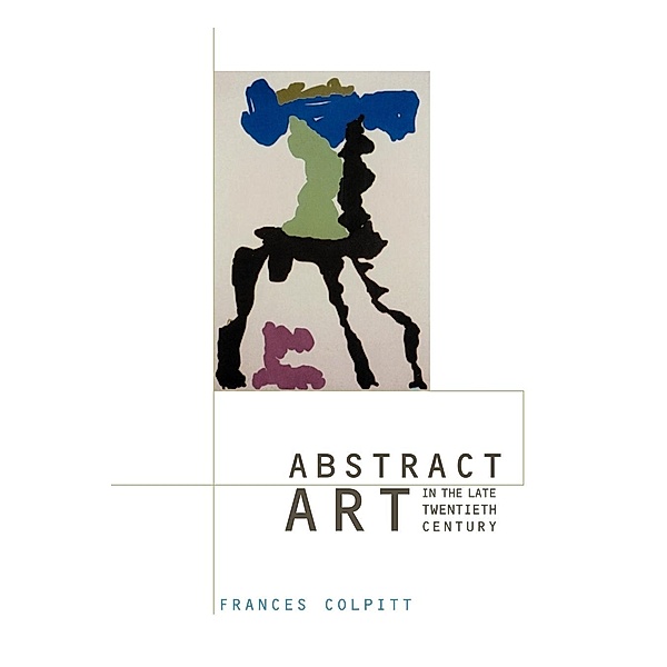 Abstract Art in the Late Twentieth Century, Frances Colpitt