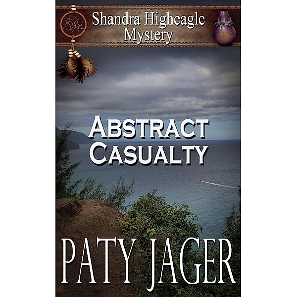 Abstract Casualty (Shandra Higheagle Mystery, #14) / Shandra Higheagle Mystery, Paty Jager