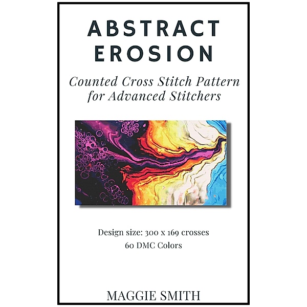 Abstract Erosion | Counted Cross Stitch Pattern for Advanced Stitchers (Abstract Cross Stitch) / Abstract Cross Stitch, Maggie Smith