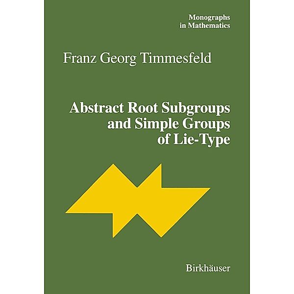 Abstract Root Subgroups and Simple Groups of Lie-Type / Monographs in Mathematics Bd.95, Franz G. Timmesfeld