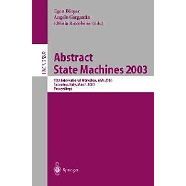 Abstract State Machines 2003: Advances in Theory and Practice / Lecture Notes in Computer Science Bd.2589