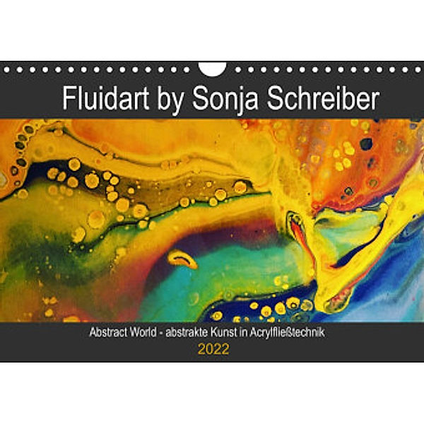 Abstract World - abstrakte Kunst in Acrylfließtechnik (Wandkalender 2022 DIN A4 quer), Sonja Schreiber