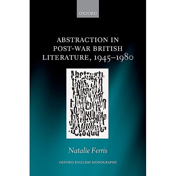 Abstraction in Post-War British Literature 1945-1980 / Oxford English Monographs, Natalie Ferris