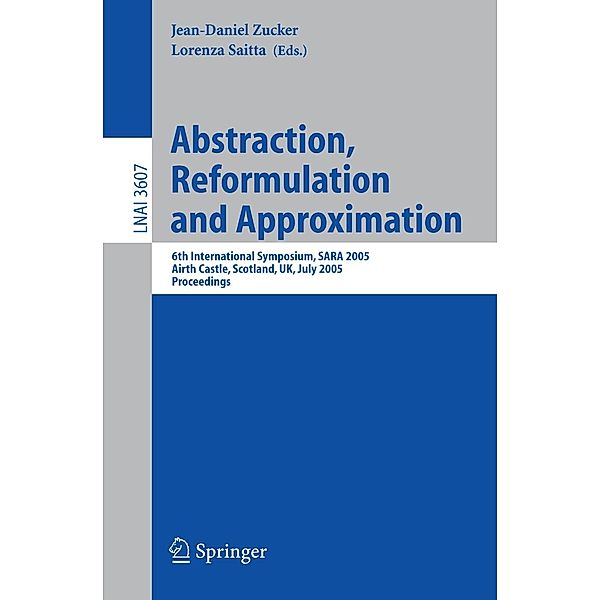 Abstraction, Reformulation and Approximation / Lecture Notes in Computer Science Bd.3607