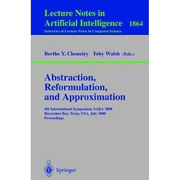 Abstraction, Reformulation, and Approximation / Lecture Notes in Computer Science Bd.1864