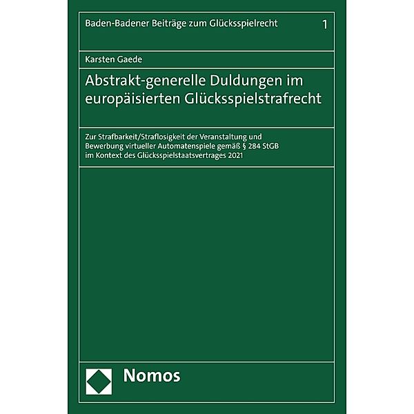 Abstrakt-generelle Duldungen im europäisierten Glücksspielstrafrecht / Baden-Badener Beiträge zum Glücksspielrecht Bd.1, Karsten Gaede