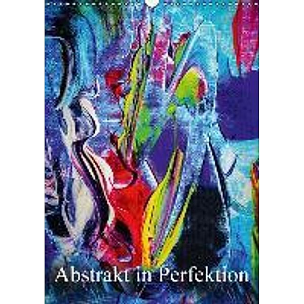 Abstrakt in Perfektion (Wandkalender 2016 DIN A3 hoch), Walter Zettl