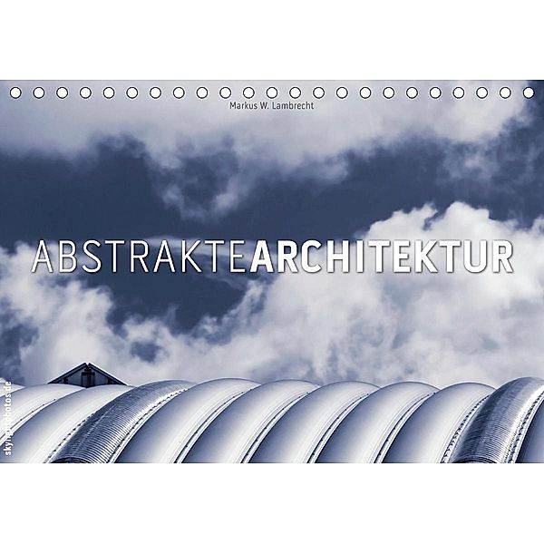 Abstrakte Architektur (Tischkalender 2021 DIN A5 quer), Markus W. Lambrecht