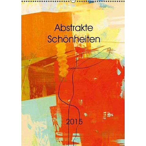 Abstrakte Schönheiten (Wandkalender 2015 DIN A2 hoch), Andreas Wemmje