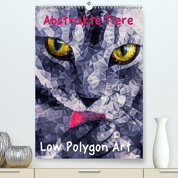 Abstrakte Tiere - Low Polygon Art (Premium, hochwertiger DIN A2 Wandkalender 2020, Kunstdruck in Hochglanz)