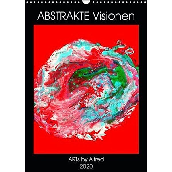 Abstrakte Visionen (Wandkalender 2020 DIN A3 hoch), ARTs by Alfred