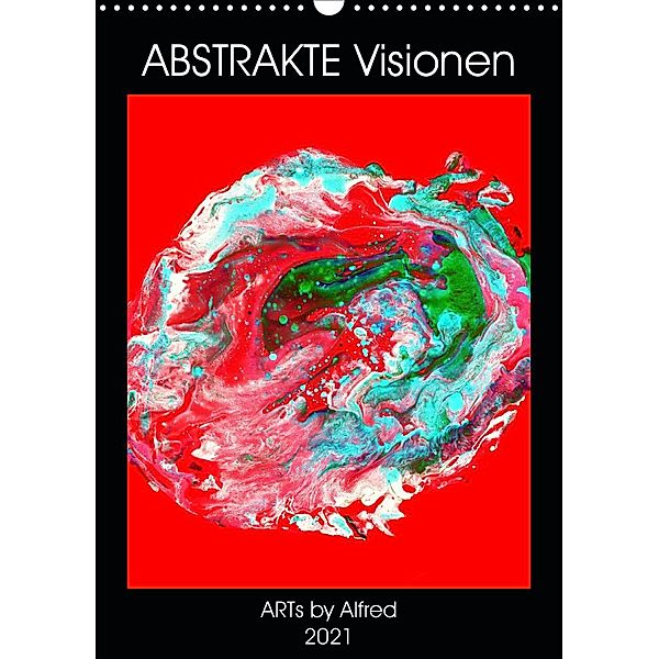 Abstrakte Visionen (Wandkalender 2021 DIN A3 hoch), ARTs by Alfred