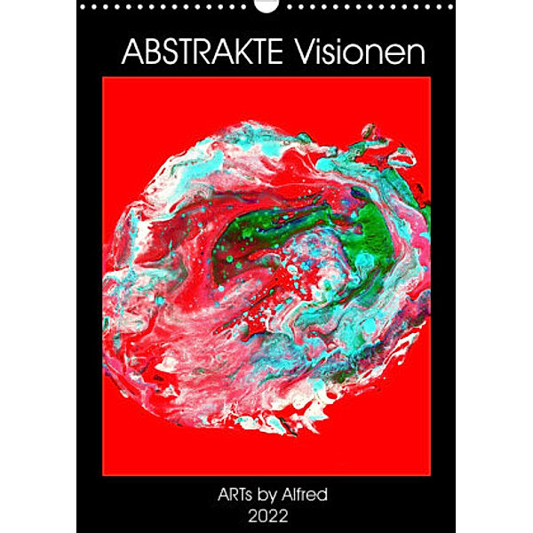 Abstrakte Visionen (Wandkalender 2022 DIN A3 hoch), ARTs by Alfred