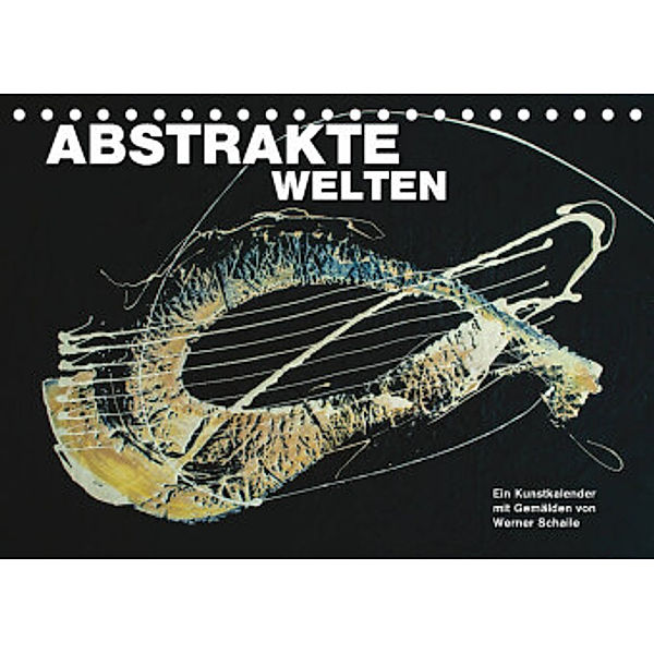 Abstrakte Welten (Tischkalender 2022 DIN A5 quer), Werner Schaile