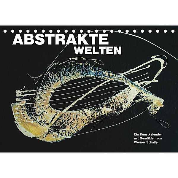 Abstrakte Welten (Tischkalender 2023 DIN A5 quer), Werner Schaile