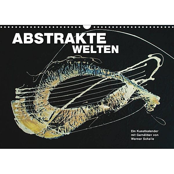 Abstrakte Welten (Wandkalender 2023 DIN A3 quer), Werner Schaile