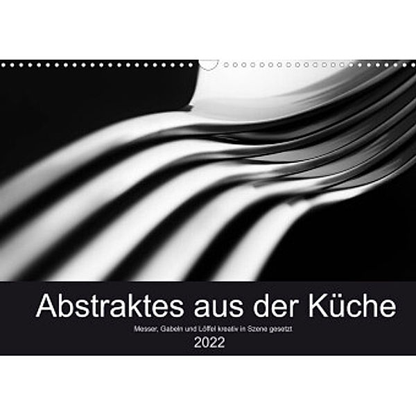 Abstraktes aus der Küche - Messer, Gabeln und Löffel kreativ in Szene gesetzt (Wandkalender 2022 DIN A3 quer), Eduard Oertle