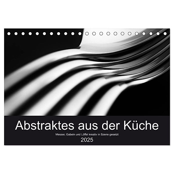 Abstraktes aus der Küche - Messer, Gabeln und Löffel kreativ in Szene gesetzt (Tischkalender 2025 DIN A5 quer), CALVENDO Monatskalender, Calvendo, Eduard Oertle