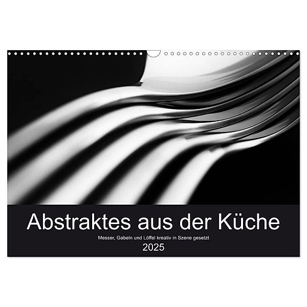 Abstraktes aus der Küche - Messer, Gabeln und Löffel kreativ in Szene gesetzt (Wandkalender 2025 DIN A3 quer), CALVENDO Monatskalender, Calvendo, Eduard Oertle