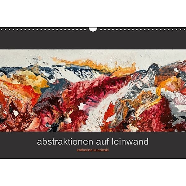Abstraktionen auf Leinwand (Wandkalender 2014 DIN A3 quer), Katharina Kuczinski