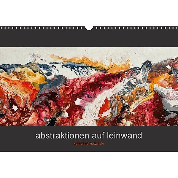 Abstraktionen auf Leinwand (Wandkalender 2017 DIN A3 quer), Katharina Kuczinski