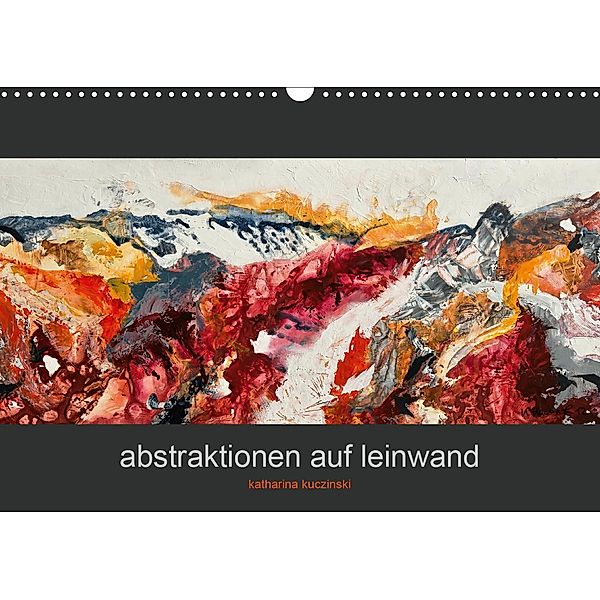 Abstraktionen auf Leinwand (Wandkalender 2021 DIN A3 quer), Katharina Kuczinski