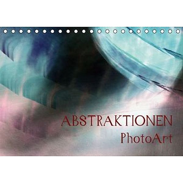 ABSTRAKTIONEN PhotoArt (Tischkalender 2016 DIN A5 quer), Jutta Wrase