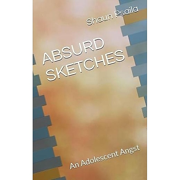 Absurd Sketches: An Adolescent Angst, Shaun Psaila