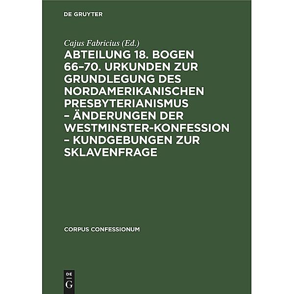 Abteilung 18. Bogen 66-70. Urkunden zur Grundlegung des nordamerikanischen Presbyterianismus - Änderungen der Westminster-Konfession - Kundgebungen zur Sklavenfrage