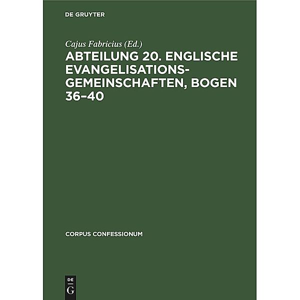 Abteilung 20. Englische Evangelisationsgemeinschaften, Bogen 36-40 / Corpus Confessionum Bd.14