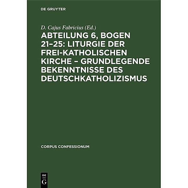 Abteilung 6, Bogen 21-25: Liturgie der frei-katholischen Kirche - Grundlegende Bekenntnisse des Deutschkatholizismus / Corpus Confessionum Bd.34