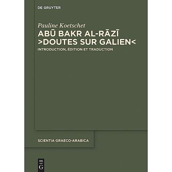 Abu Bakr al-Razi, Doutes sur Galien / Scientia Graeco-Arabica Bd.25, Pauline Koetschet