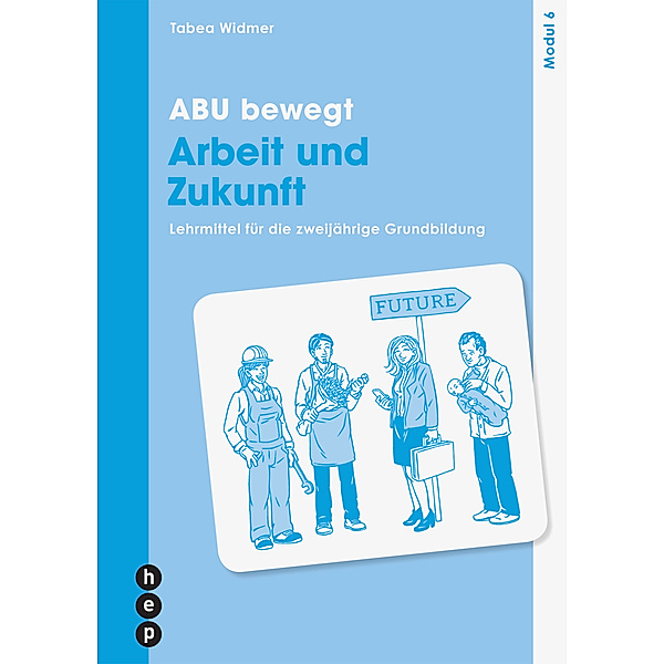 ABU bewegt - Arbeit und Zukunft | Modul 6, Neuauflage 2023, Tabea Widmer