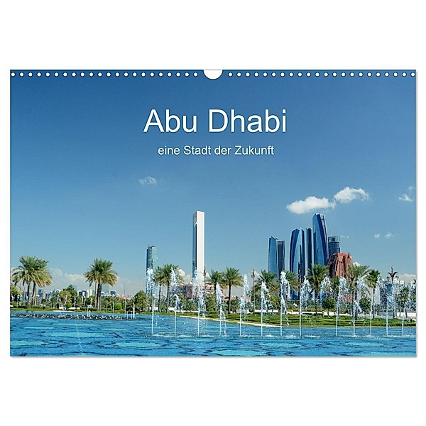 Abu Dhabi, eine Stadt der Zukunft. (Wandkalender 2025 DIN A3 quer), CALVENDO Monatskalender, Calvendo, Rufotos
