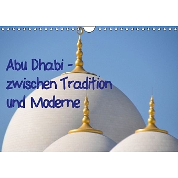 Abu Dhabi - zwischen Tradition und Moderne (Wandkalender 2015 DIN A4 quer), Pia Thauwald