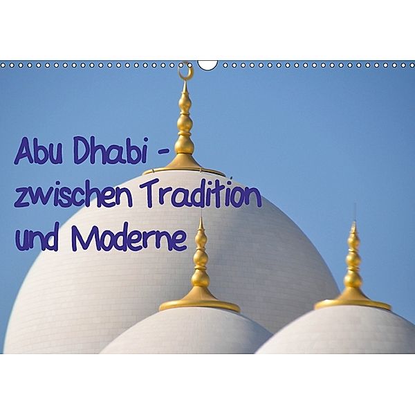 Abu Dhabi - zwischen Tradition und Moderne (Wandkalender 2018 DIN A3 quer), Pia Thauwald