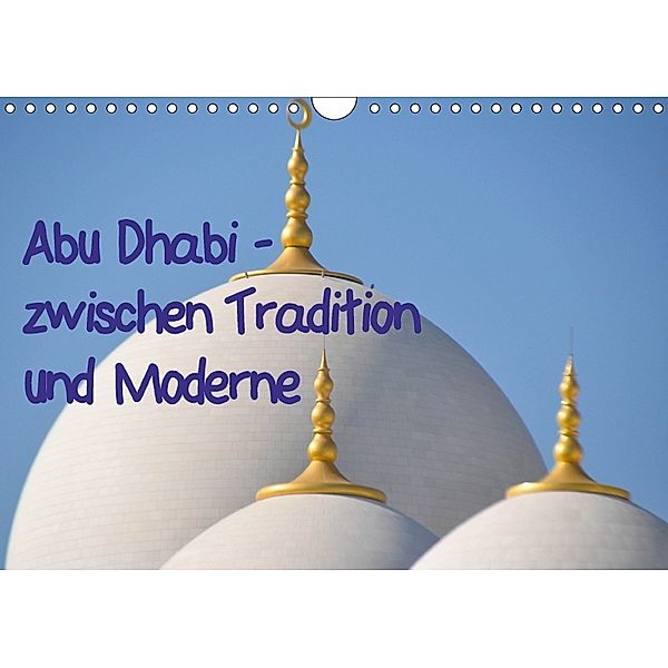 Abu Dhabi - zwischen Tradition und Moderne (Wandkalender 2018 DIN A4 quer), Pia Thauwald
