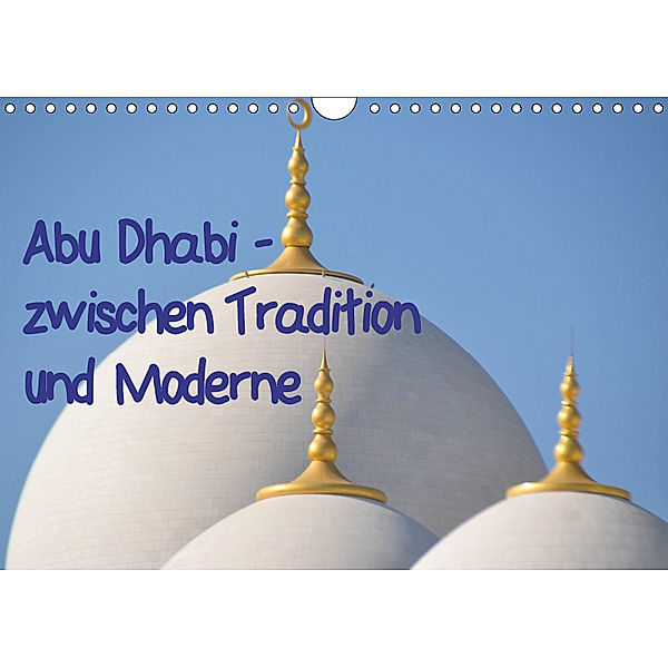 Abu Dhabi - zwischen Tradition und Moderne (Wandkalender 2019 DIN A4 quer), Pia Thauwald