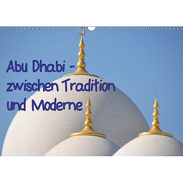 Abu Dhabi - zwischen Tradition und Moderne (Wandkalender 2019 DIN A3 quer), Pia Thauwald