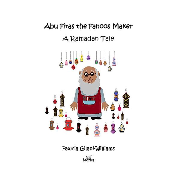Abu Firas the Fanoos Maker / Kube Publishing Ltd, Gilani Fawzia