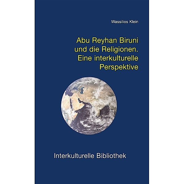 Abu Reyhan Biruni und die Religionen / Interkulturelle Bibliothek Bd.119, Wassilios Klein