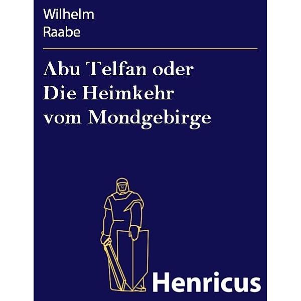 Abu Telfan oder Die Heimkehr vom Mondgebirge, Wilhelm Raabe