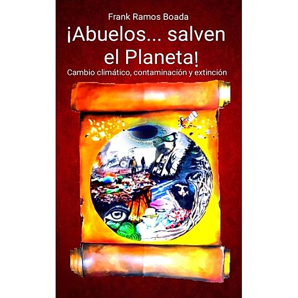 ¡Abuelos... salven el Planeta! Cambio climático, contaminación y extinción, Frank Ramos Boada