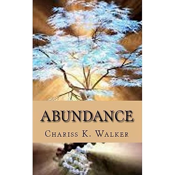 Abundance, Chariss K Walker