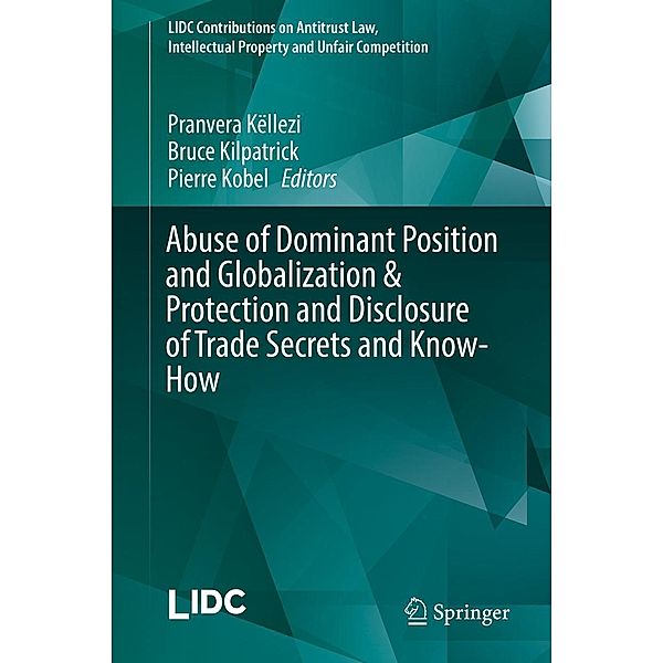 Abuse of Dominant Position and Globalization & Protection and Disclosure of Trade Secrets and Know-How / LIDC Contributions on Antitrust Law, Intellectual Property and Unfair Competition