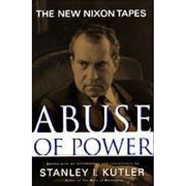 Abuse Of Power, Stanley Kutler